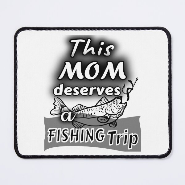 Item preview, This Mom deserves a Fishing Trip. For the Fishing Mom in your life. designed and sold by Verle-art.