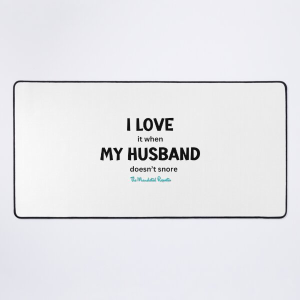 Item preview, I Love it When My Husband Doesn't Snore - White designed and sold by TheReporter1.