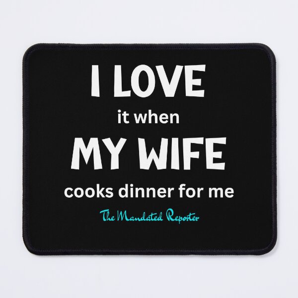 Item preview, I Love it When My Wife Cooks for Me - Black designed and sold by TheReporter1.