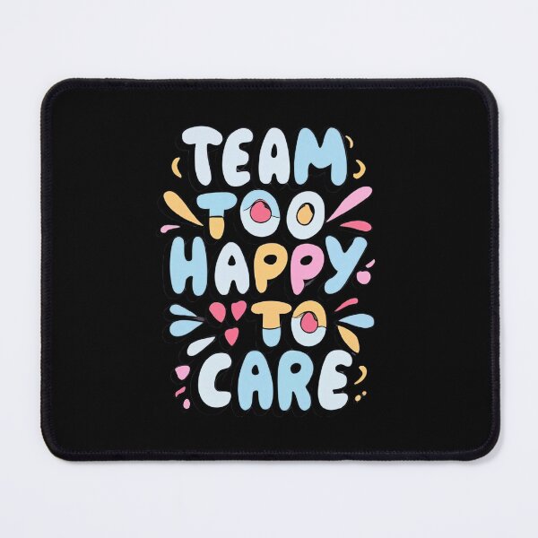 Item preview, Team Too Happy To Care designed and sold by MillenniumDrip.