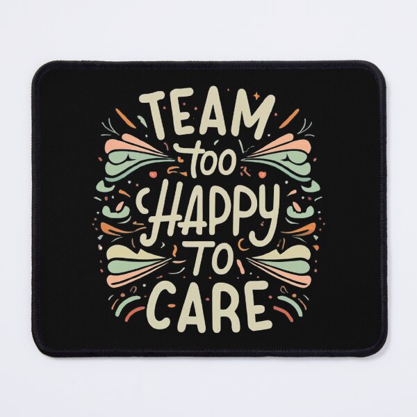 Item preview, Team Too Happy To Care designed and sold by MillenniumDrip.