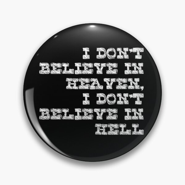Item preview, I don't believe in heaven, I don't believe in hell designed and sold by Megaera8.
