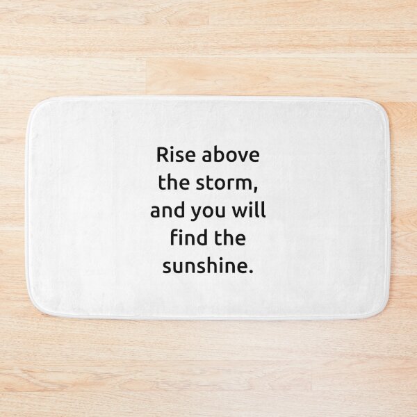 Item preview, Rise above the storm, and you will find the sunshine. designed and sold by IMCDT.