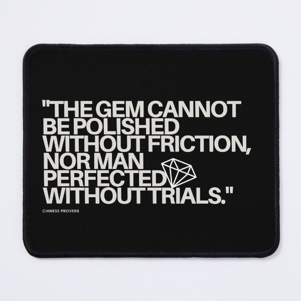 Item preview, "The gem cannot be polished without friction, nor man perfected without trials." - Chinese Proverb Inspirational Quote designed and sold by Bananobanini.