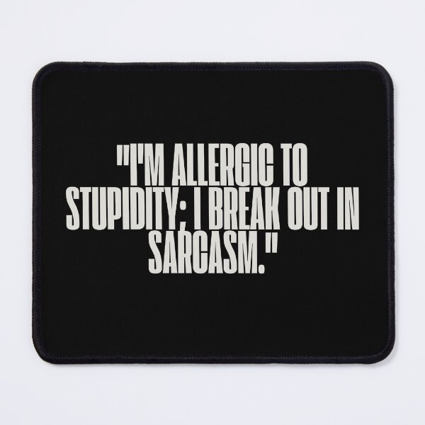 Item preview, "I'm allergic to stupidity; I break out in sarcasm." Sarcastic Quote designed and sold by Bananobanini.