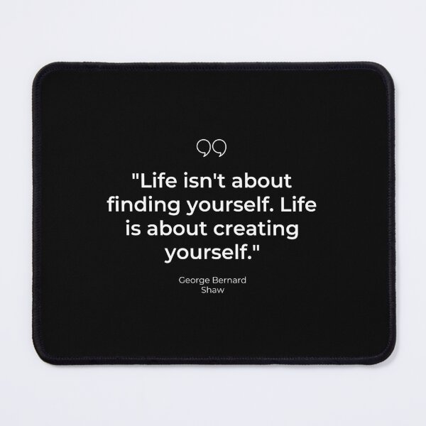 Item preview, "Life isn't about finding yourself. Life is about creating yourself." - George Bernard Shaw Inspirational Quote designed and sold by Bananobanini.