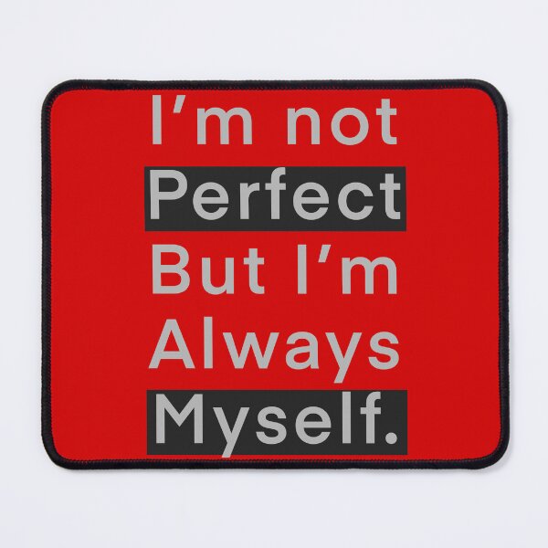 Item preview, I’m not perfect but I’m always myself cool quotes  designed and sold by nickardi.