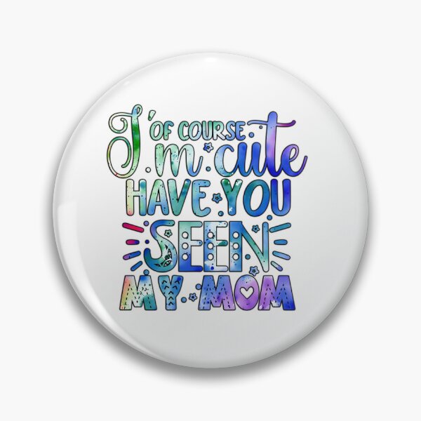 Item preview, Of course I'm cute have you seen my mom designed and sold by Yzakreativ.