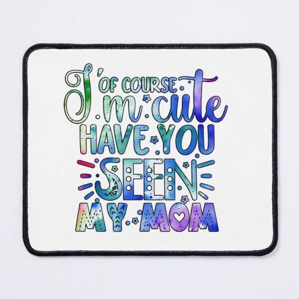 Item preview, Of course I'm cute have you seen my mom designed and sold by Yzakreativ.
