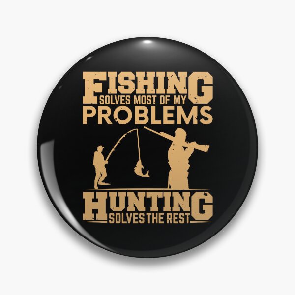 Item preview, Fishing Solves Most Of My Problems Hunting Solves The Rest designed and sold by MrElgo.