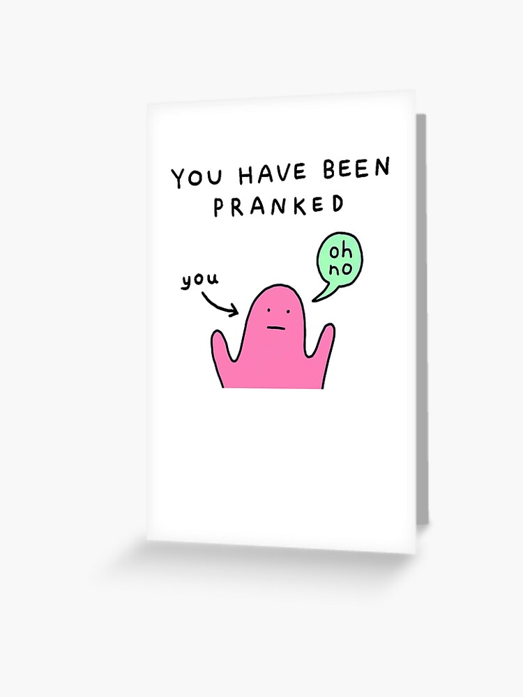 You Been Pranked Greeting Card By Tasder Redbubble