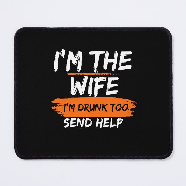 Item preview, Funny Party I'm The Wife I'm Drunk Too Send Help Funny Drinking designed and sold by AmeliaShirts.