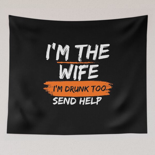 Item preview, Funny Party I'm The Wife I'm Drunk Too Send Help Funny Drinking designed and sold by AmeliaShirts.