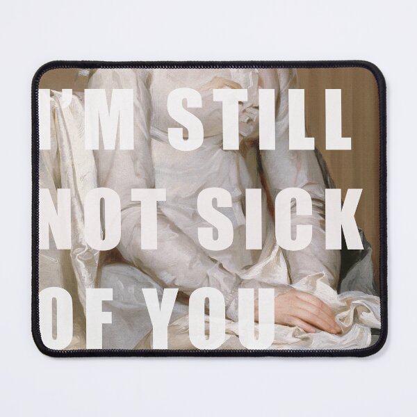 Item preview, I’m still not sick of you designed and sold by THE ART CONCEPT GALLERY.