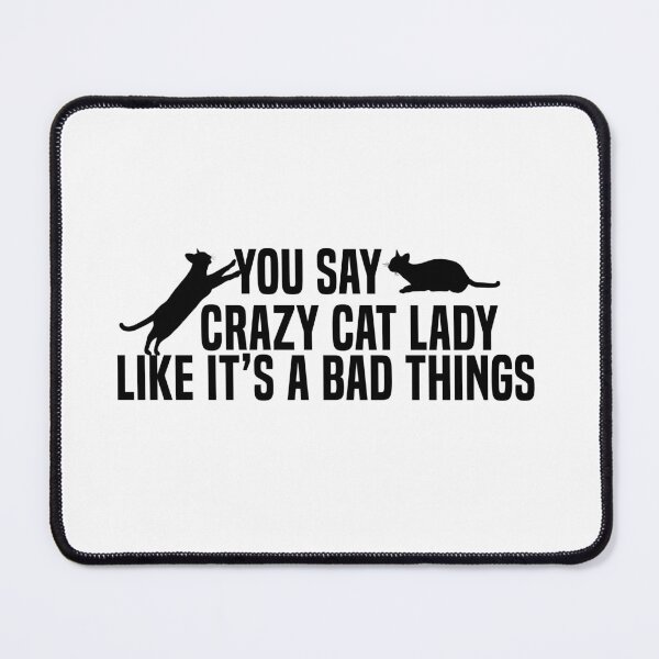 Item preview, You Say Crazy Cat Lady Like It's A Bad Thing - Crazy Cat Lady ,Funny Cat Quote , black Cat designed and sold by beawesome105.