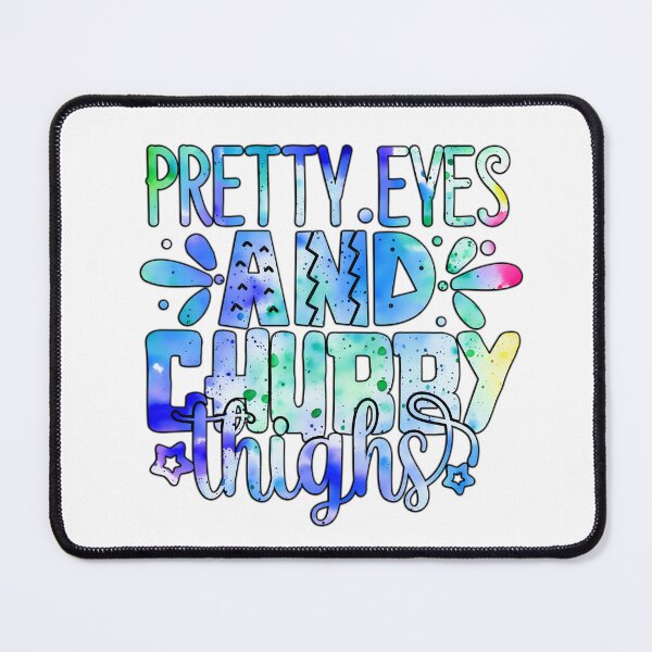 Item preview, Pretty eyes and chubby thighs designed and sold by Yzakreativ.