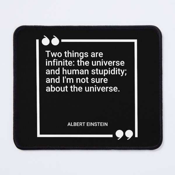 Item preview, Albert Einstein - Two things are infinite: the universe and human stupidity; and I'm not sure about the universe. designed and sold by SocraticQuotes.