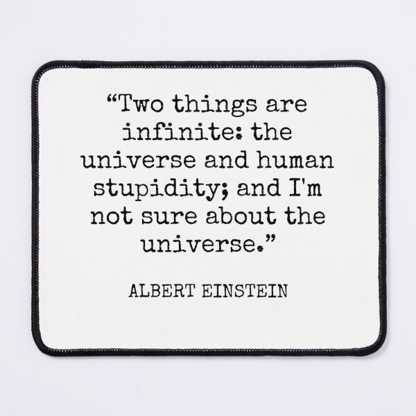 Item preview, Albert Einstein - Two things are infinite: the universe and human stupidity; and I'm not sure about the universe. designed and sold by SocraticQuotes.