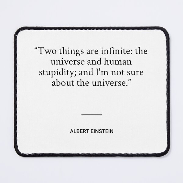 Item preview, Albert Einstein - Two things are infinite: the universe and human stupidity; and I'm not sure about the universe. designed and sold by SocraticQuotes.