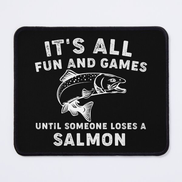 Item preview, its all fun and games until someone lose a salmon designed and sold by ShopSmart213.