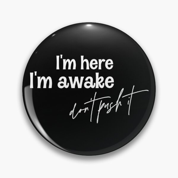 Item preview, I'm Here I'm Awake Don't Push It  designed and sold by Hairball-Pets.