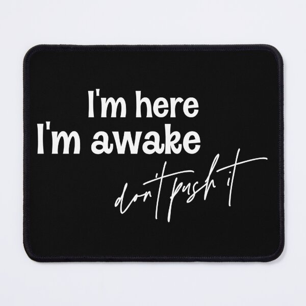Item preview, I'm Here I'm Awake Don't Push It  designed and sold by Hairball-Pets.