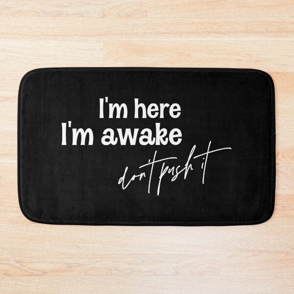 Item preview, I'm Here I'm Awake Don't Push It  designed and sold by Hairball-Pets.