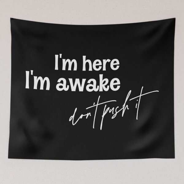 Item preview, I'm Here I'm Awake Don't Push It  designed and sold by Hairball-Pets.