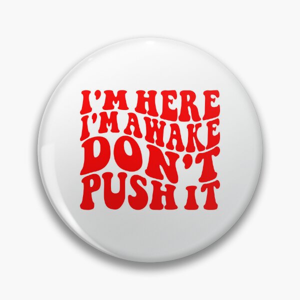 Item preview, I'm Here I'm Awake Don't Push It  designed and sold by Hairball-Pets.