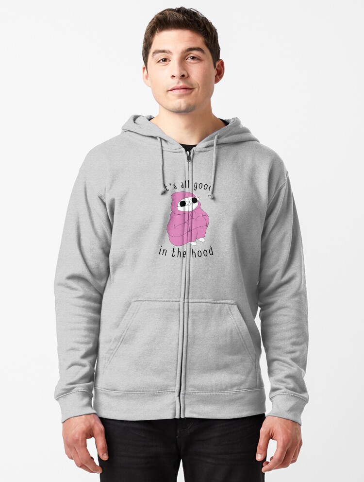 It S All Good In The Hood Zipped Hoodie By Fantasylife Redbubble