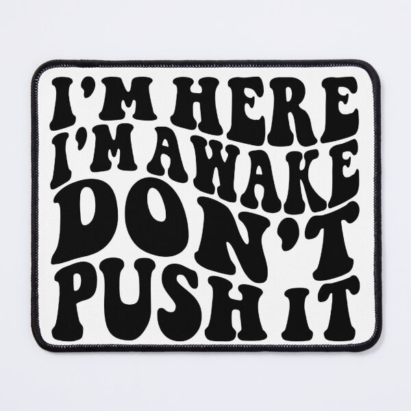 Item preview, I'm Here I'm Awake Don't Push It designed and sold by Hairball-Pets.
