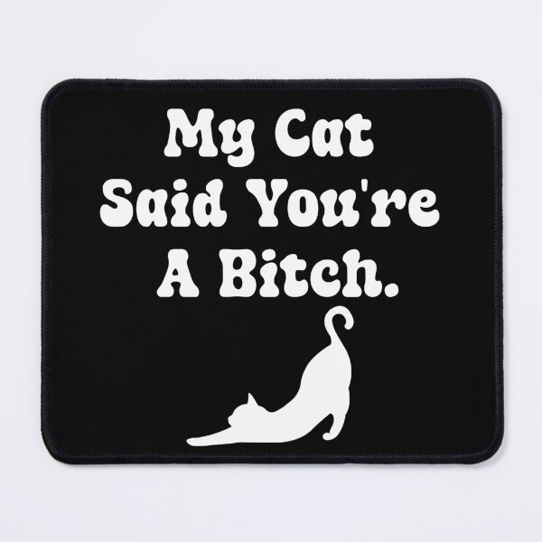 Item preview, My Cat Said You're A Bitch  designed and sold by ArtFromBeyond.
