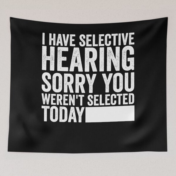 Item preview, i have selective hearing sorry you weren't selected today  designed and sold by Animal-Replicas.