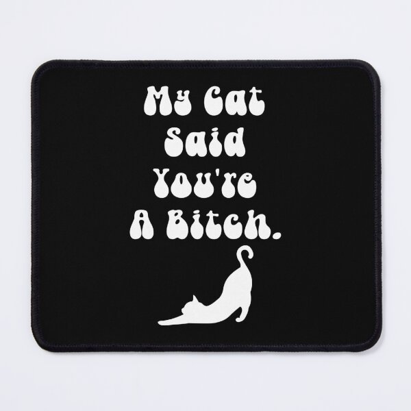 Item preview, My Cat Said You're A Bitch  designed and sold by ArtFromBeyond.