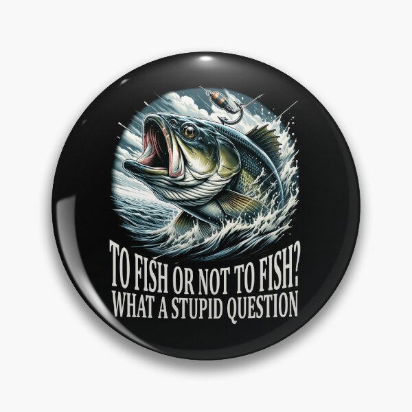 Item preview, To Fish or Not To Fish? What a Stupid Question The Ultimate Fishing Conundrum designed and sold by irek07.
