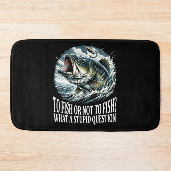 Item preview, To Fish or Not To Fish? What a Stupid Question The Ultimate Fishing Conundrum designed and sold by irek07.