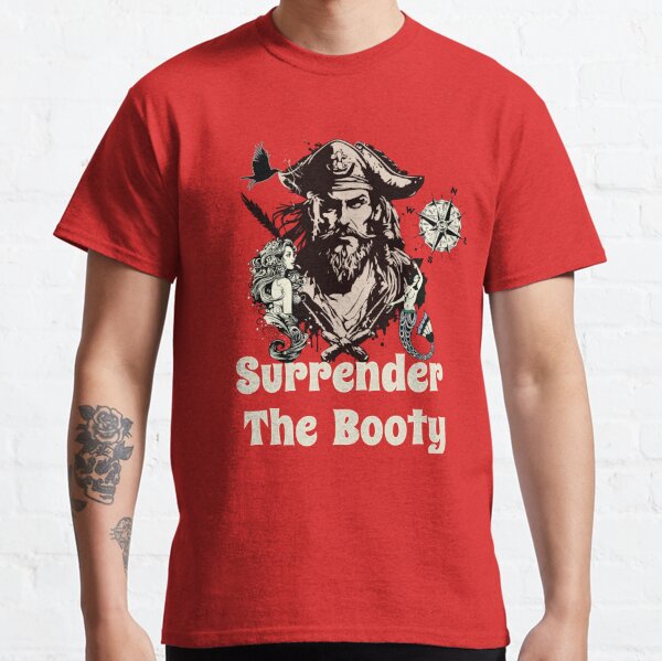 Surrender The Booty T-Shirts for Sale | Redbubble
