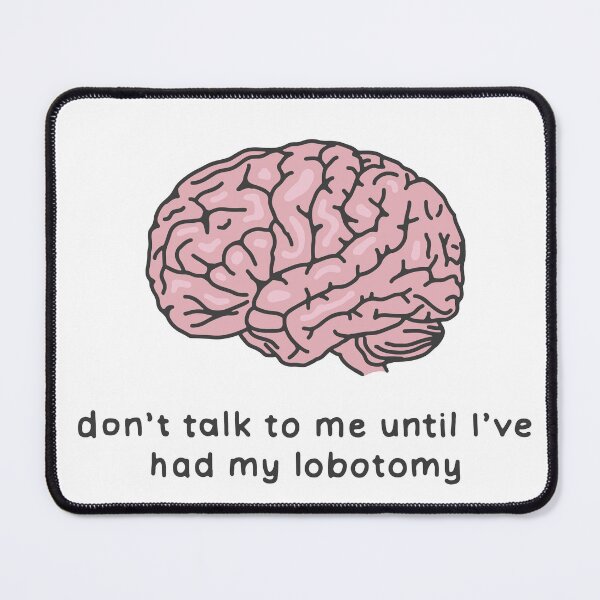 Item preview, Don't Talk to me until I've had my lobotomy designed and sold by maura41.