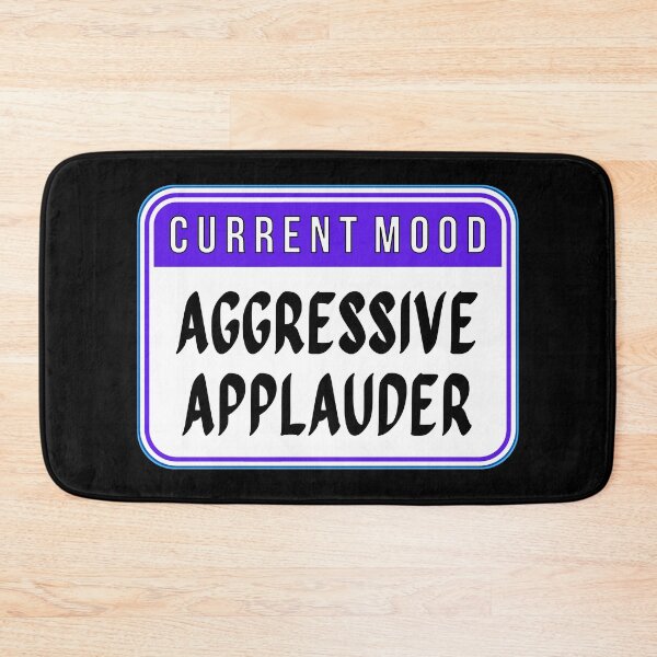 Item preview, CURRENT MOOD: Aggressive Applauder - funny warning signs designed and sold by DesignsFromTW-S.