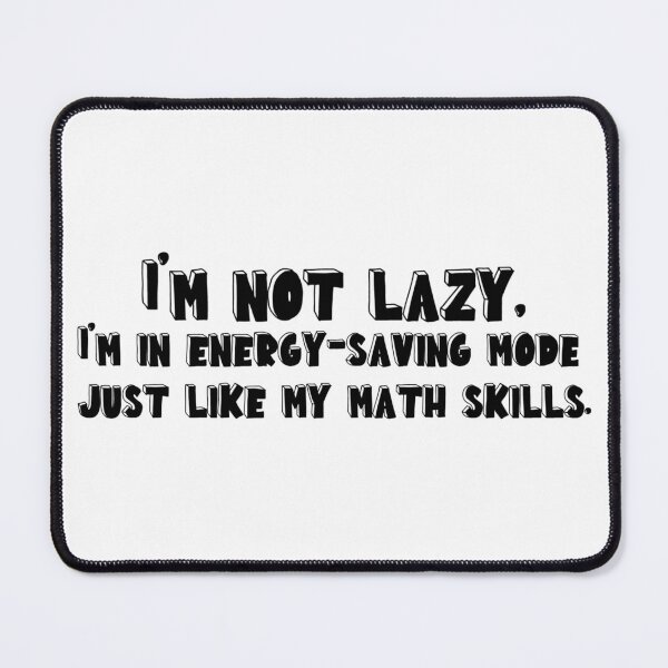 Item preview, I'm not lazy, I'm in energy saving mode just like my math skills designed and sold by Quirkypieces.