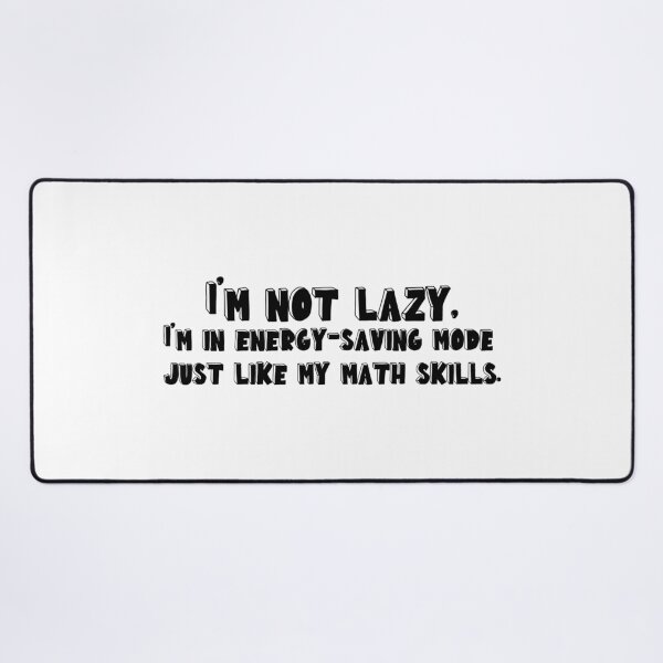 Item preview, I'm not lazy, I'm in energy saving mode just like my math skills designed and sold by Quirkypieces.