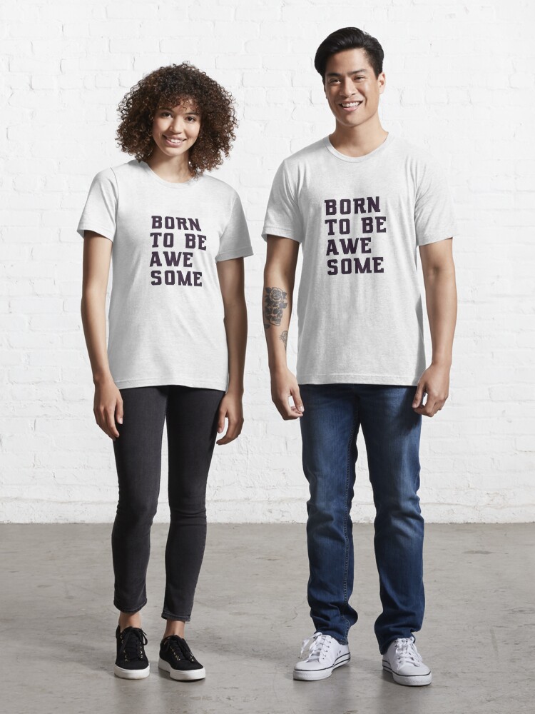 Camiseta «Streetwear Graphic Tees Born to be awesome Idea para regalar Ropa  Unisex Ropa de Adulto Camiseta para mujer mujer para él para ella» de  lakhamza | Redbubble