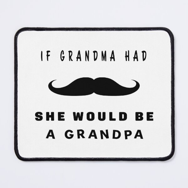 Item preview, If GRANDMA had mustache, she would be a GRANDPA designed and sold by nvrprooo.