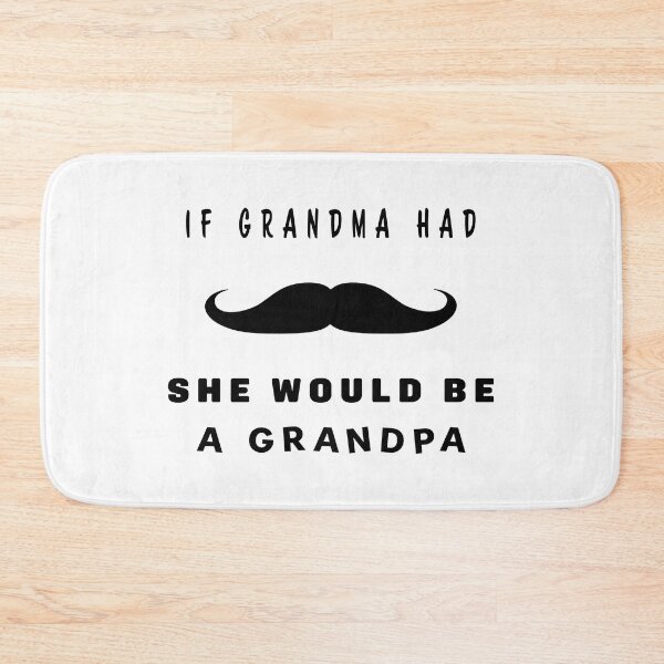 Item preview, If GRANDMA had mustache, she would be a GRANDPA designed and sold by nvrprooo.