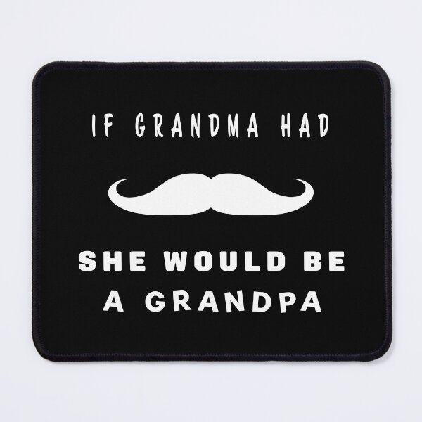 Item preview, If GRANDMA had mustache, she would be a GRANDPA designed and sold by nvrprooo.