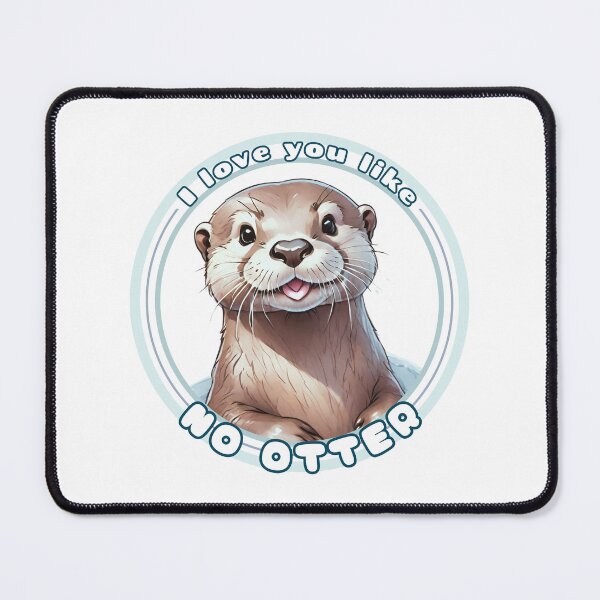 Item preview, I Love You Like No Otter designed and sold by LittleGnomad.