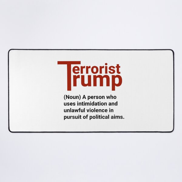 Item preview, Terrorist definition anti Trump political design designed and sold by Rachel the Artist .