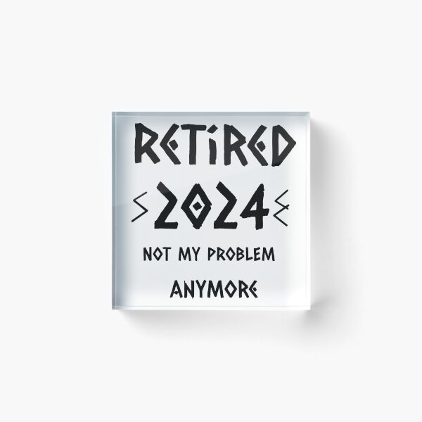 Item preview, Retired 2024 not my problem  anymore  designed and sold by karimaK-71.