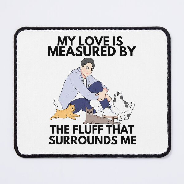 Item preview, My love is measured by the fluff that surrounds me designed and sold by BigfeetLittlepaws.