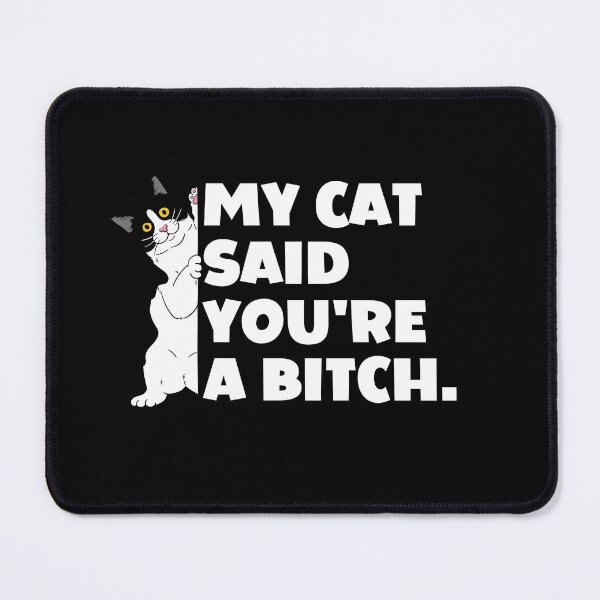 Item preview, My Cat Said You're A Bitch  designed and sold by ArtFromBeyond.